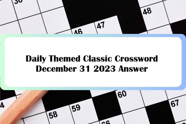 Daily Themed Classic Crossword December 31 2023 Answer